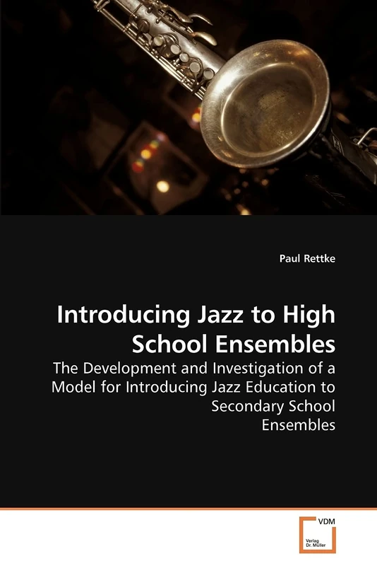 Introducing Jazz to High School Ensembles: The Development and Investigation of a Model for Introducing Jazz Education to Secondary School Ensembles