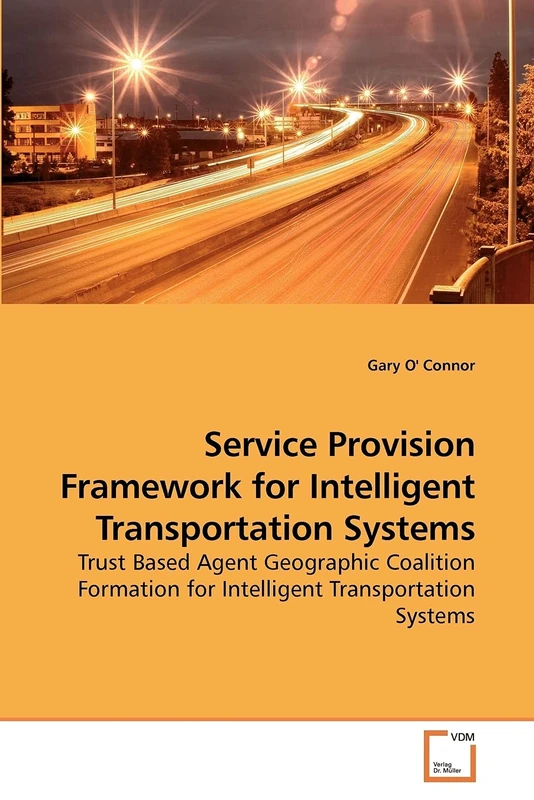 Service Provision Framework for Intelligent Transportation Systems: Trust Based Agent Geographic Coalition Formation for Intelligent Transportation Systems