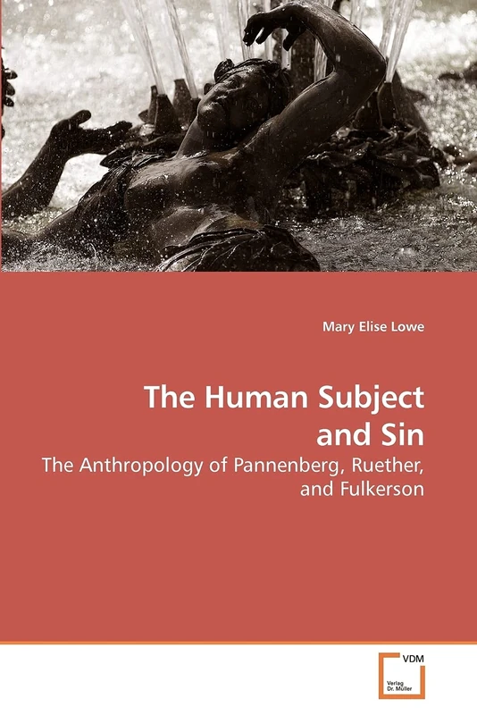The Human Subject and Sin: The Anthropology of Pannenberg, Ruether, and Fulkerson