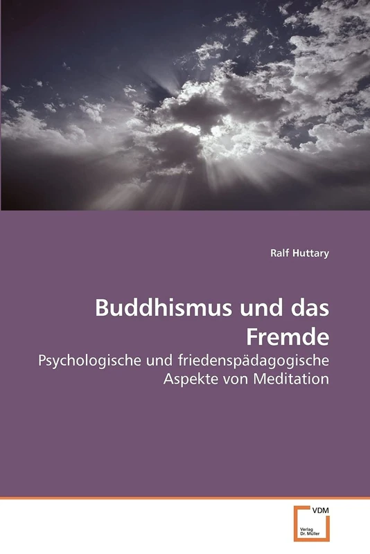 Buddhismus und das Fremde: Psychologische und friedenspädagogische Aspekte von Meditation