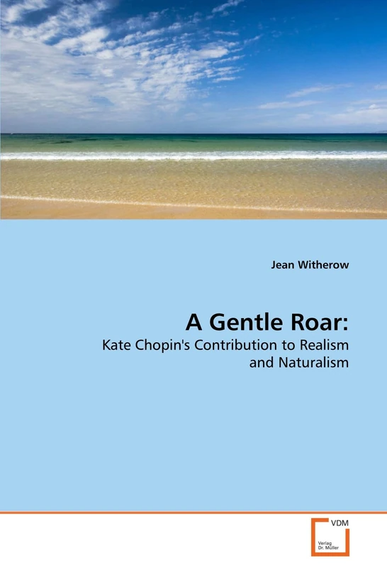 A Gentle Roar:: Kate Chopin's Contribution to Realism and Naturalism
