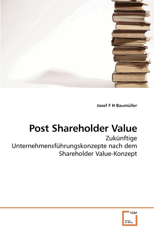 Post Shareholder Value: Zukünftige Unternehmensführungskonzepte nach dem Shareholder Value-Konzept - Image 1