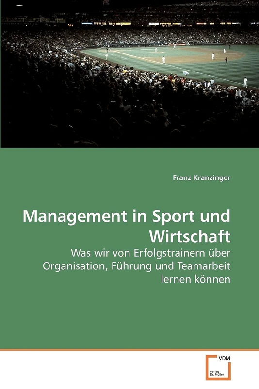 Management in Sport und Wirtschaft: Was wir von Erfolgstrainern über Organisation, Führung und Teamarbeit lernen können - Image 1