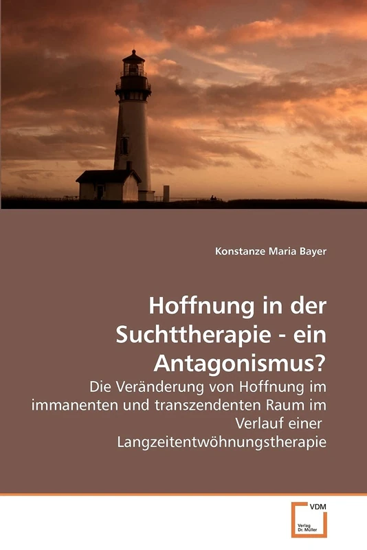 Hoffnung in der Suchttherapie - ein Antagonismus?: Die Veränderung von Hoffnung im immanenten und transzendenten Raum im Verlauf einer Langzeitentwöhnungstherapie