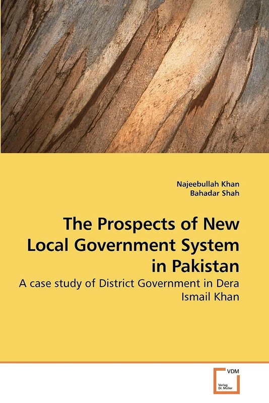 The Prospects of New Local Government System in Pakistan: A case study of District Government in Dera Ismail Khan