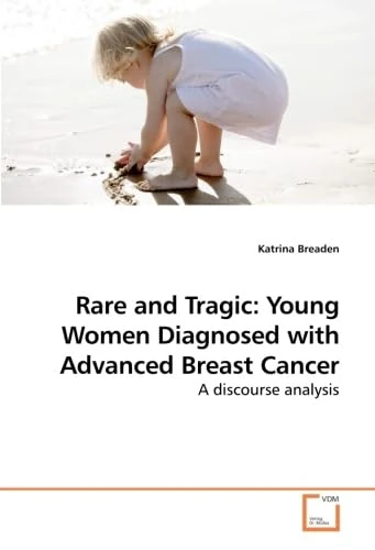 Rare and Tragic: Young Women Diagnosed with Advanced Breast Cancer: A discourse analysis