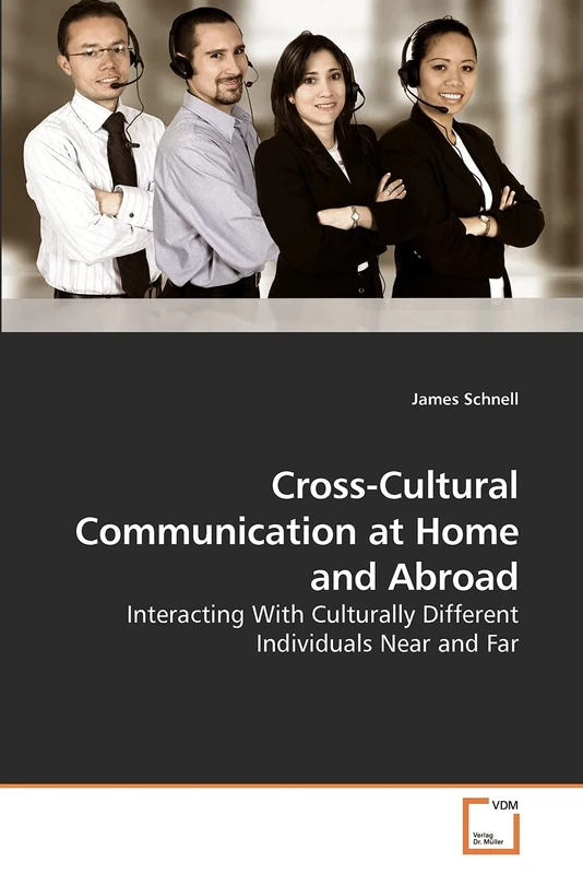 Cross-Cultural Communication at Home and Abroad: Interacting With Culturally Different Individuals Near and Far