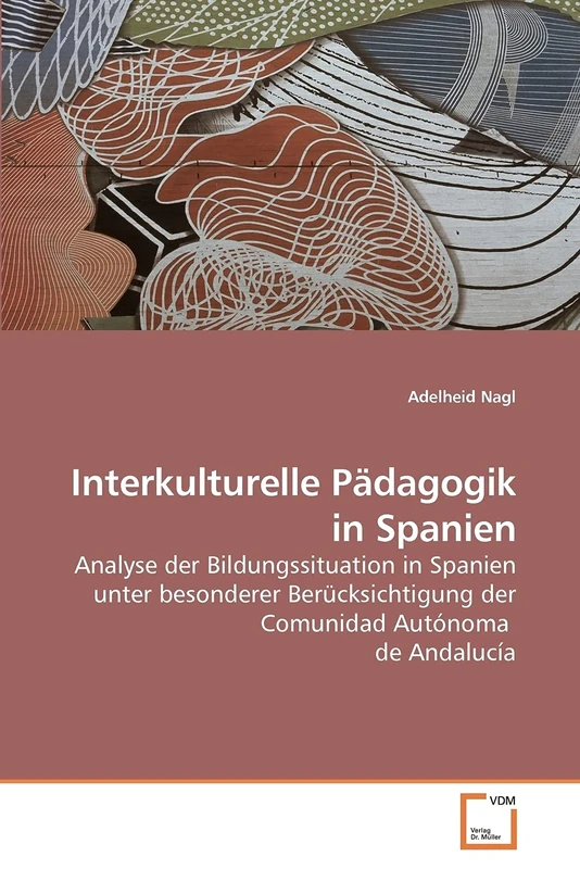 Interkulturelle Pädagogik in Spanien: Analyse der Bildungssituation in Spanien unter besonderer Berücksichtigung der Comunidad Autónoma de Andalucía