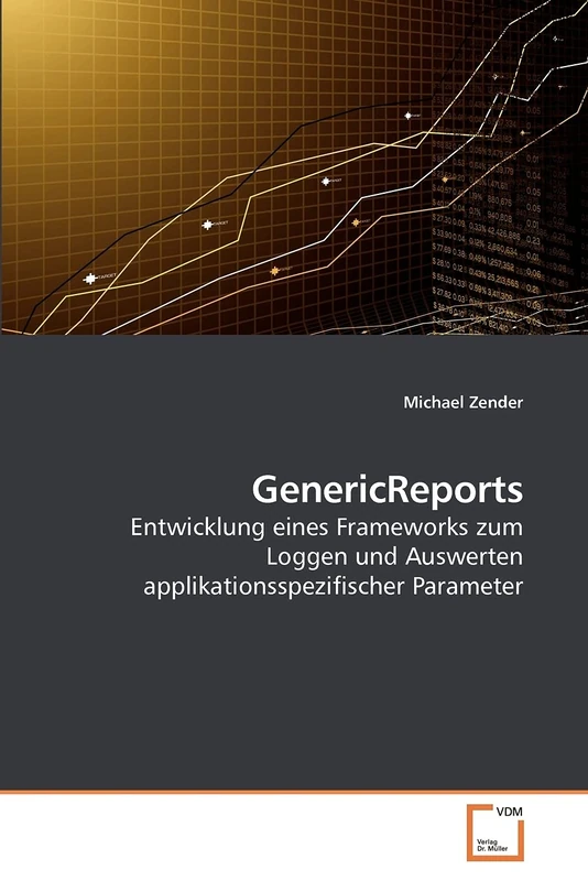 GenericReports: Entwicklung eines Frameworks zum Loggen und Auswerten applikationsspezifischer Parameter