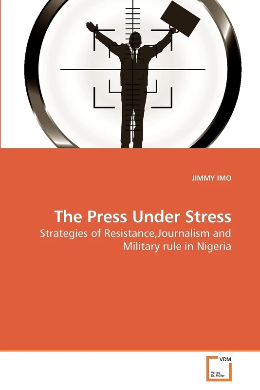 The Press Under Stress: Strategies of Resistance,Journalism and Military rule in Nigeria