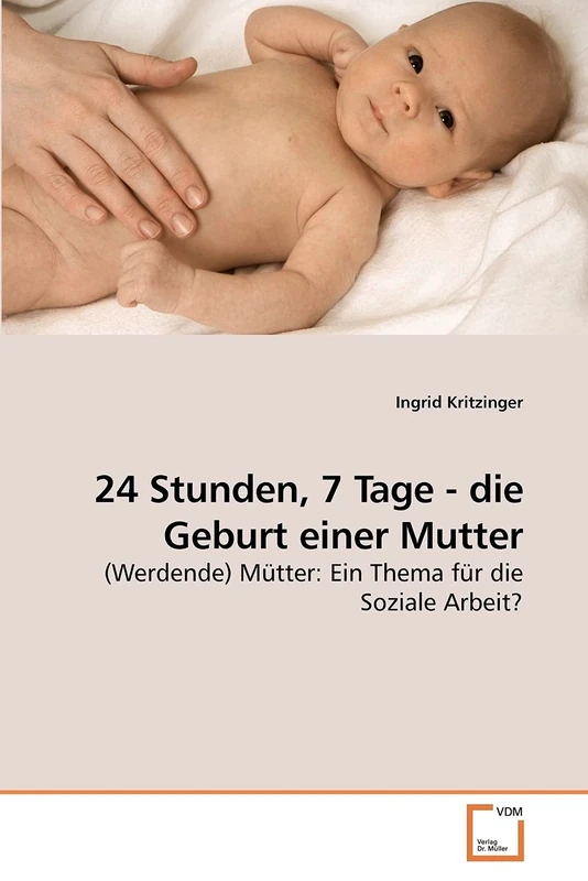 24 Stunden, 7 Tage - die Geburt einer Mutter: (Werdende) Mütter: Ein Thema für die Soziale Arbeit? - Image 1
