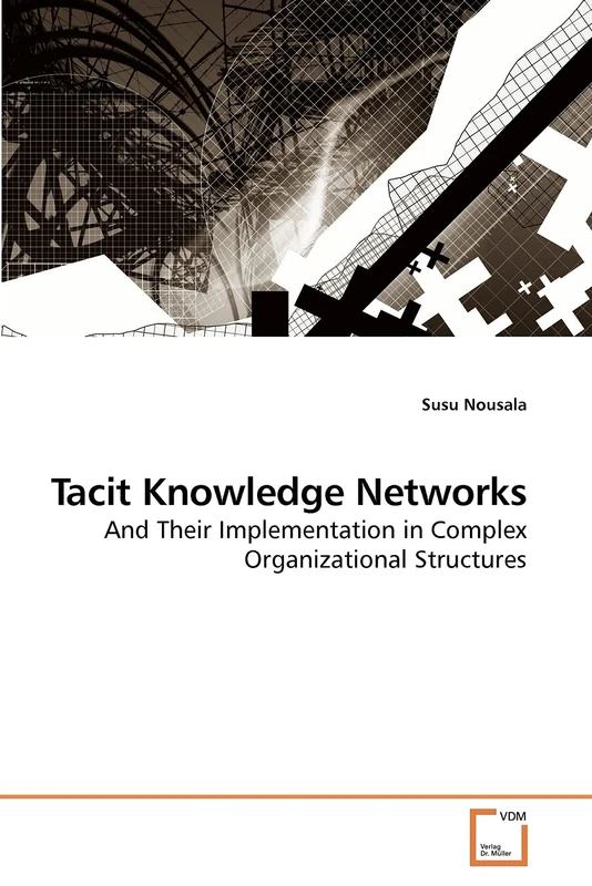 Tacit Knowledge Networks: And Their Implementation in Complex Organizational Structures