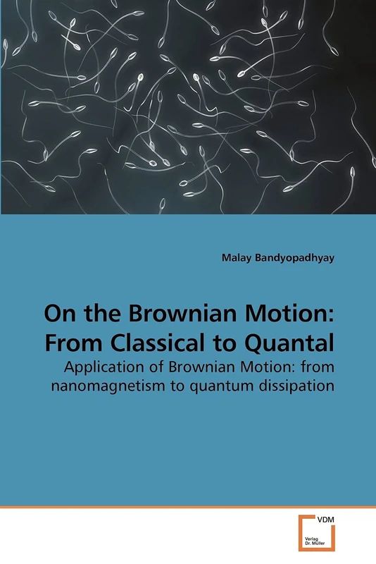 On the Brownian Motion: From Classical to Quantal: Application of Brownian Motion: from nanomagnetism to quantum dissipation