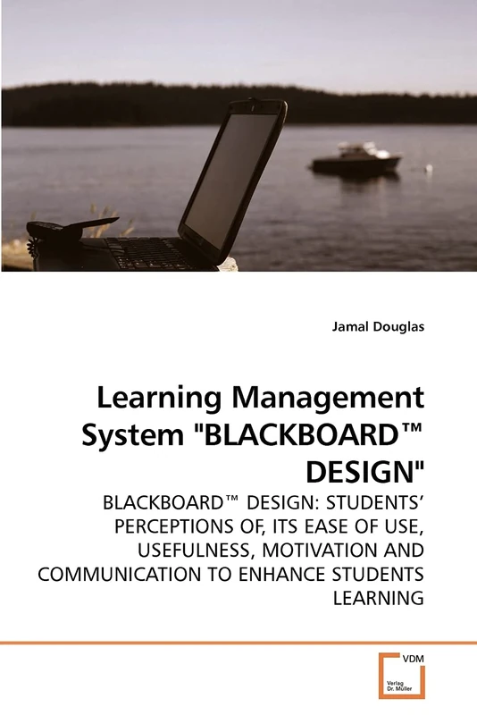 Learning Management System "BLACKBOARD? DESIGN": BLACKBOARD? DESIGN: STUDENTS? PERCEPTIONS OF, ITS EASE OF USE, USEFULNESS, MOTIVATION AND COMMUNICATION TO ENHANCE STUDENTS LEARNING - Image 1