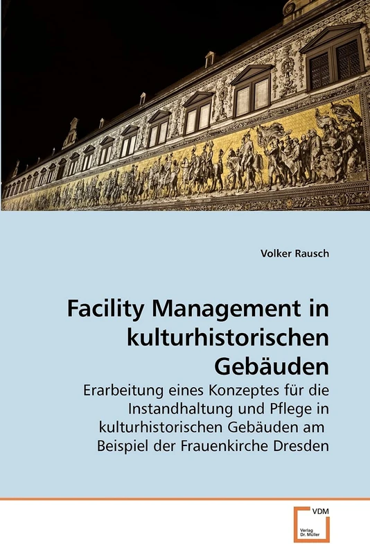 Facility Management in kulturhistorischen Gebäuden: Erarbeitung eines Konzeptes für die Instandhaltung und Pflege in kulturhistorischen Gebäuden am Beispiel der Frauenkirche Dresden - Image 1
