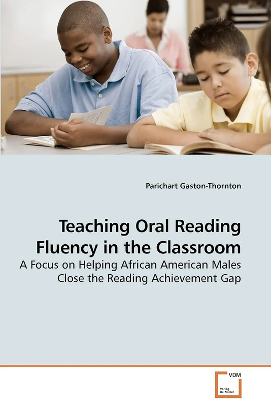 Teaching Oral Reading Fluency in the Classroom: A Focus on Helping African American Males Close the Reading Achievement Gap