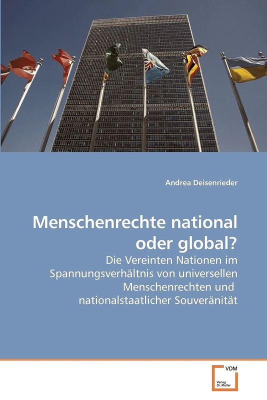 Menschenrechte national oder global?: Die Vereinten Nationen im Spannungsverhältnis von universellen Menschenrechten und nationalstaatlicher Souveränität