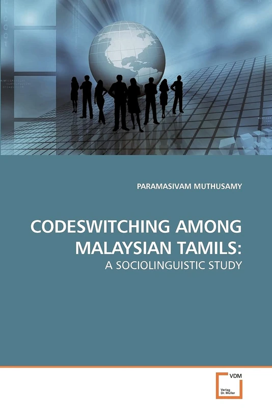 CODESWITCHING AMONG MALAYSIAN TAMILS:: A SOCIOLINGUISTIC STUDY