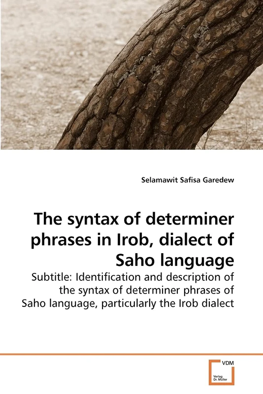 The syntax of determiner phrases in Irob, dialect of Saho language: Subtitle: Identification and description of the syntax of determiner phrases of Saho language, particularly the Irob dialect - Image 1