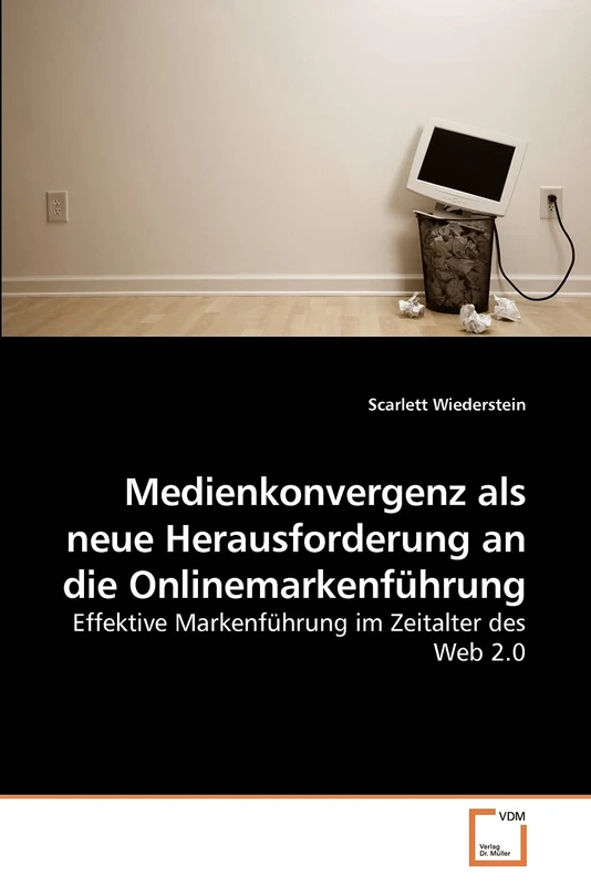 Medienkonvergenz als neue Herausforderung an die Onlinemarkenführung: Effektive Markenführung im Zeitalter des Web 2.0
