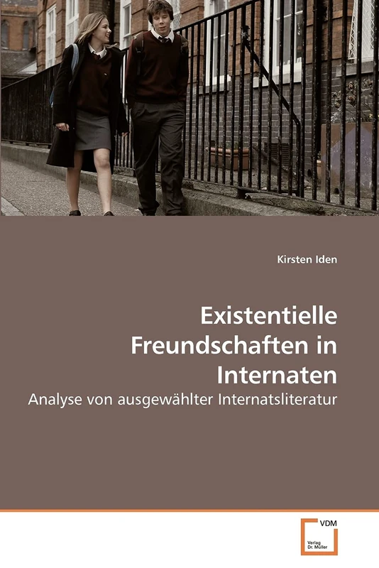 Existentielle Freundschaften in Internaten: Analyse von ausgewählter Internatsliteratur