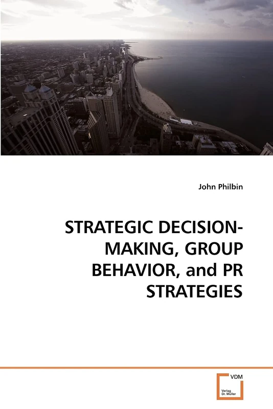 STRATEGIC DECISION-MAKING, GROUP BEHAVIOR, and PR STRATEGIES