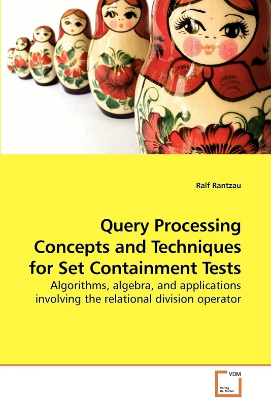 Query Processing Concepts and Techniques for Set Containment Tests: Algorithms, algebra, and applications involving the relational division operator