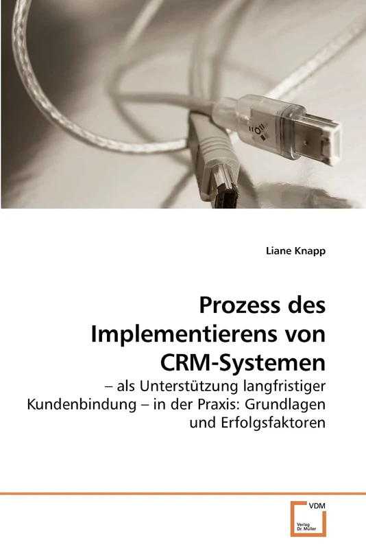 Prozess des Implementierens von CRM-Systemen: ? als Unterstützung langfristiger Kundenbindung ? in der Praxis: Grundlagen und Erfolgsfaktoren