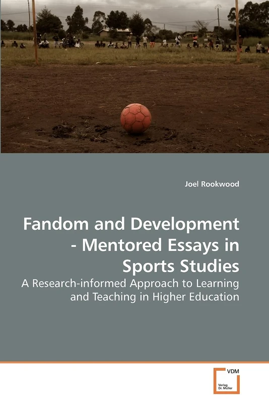 Fandom and Development - Mentored Essays in Sports Studies: A Research-informed Approach to Learning and Teaching in Higher Education