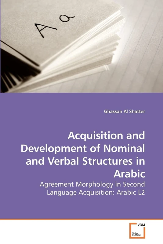 Acquisition and Development of Nominal and Verbal Structures in Arabic: Agreement Morphology in Second Language Acquisition: Arabic L2