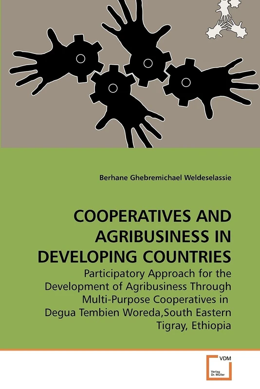 COOPERATIVES AND AGRIBUSINESS IN DEVELOPING COUNTRIES: Participatory Approach for the Development of Agribusiness Through Multi-Purpose Cooperatives ... Tembien Woreda,South Eastern Tigray, Ethiopia