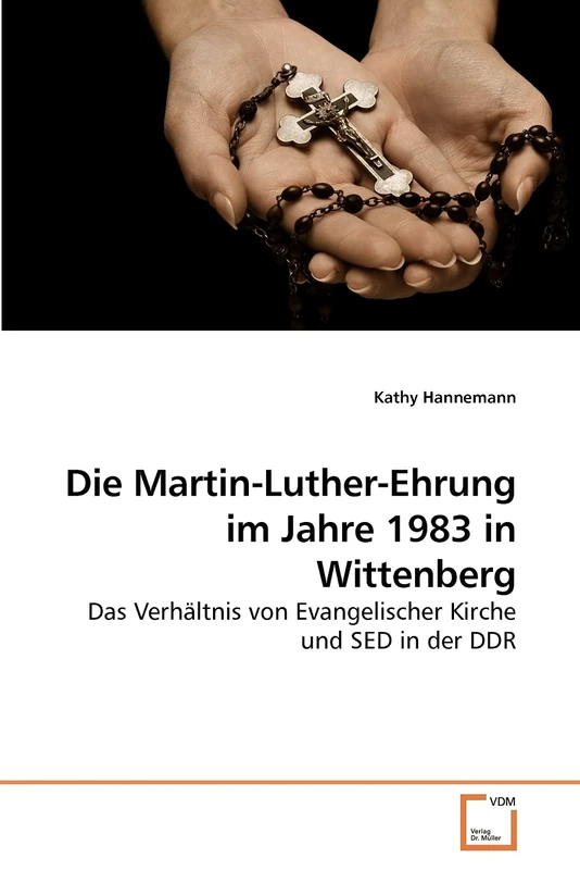Die Martin-Luther-Ehrung im Jahre 1983 in Wittenberg: Das Verhältnis von Evangelischer Kirche und SED in der DDR