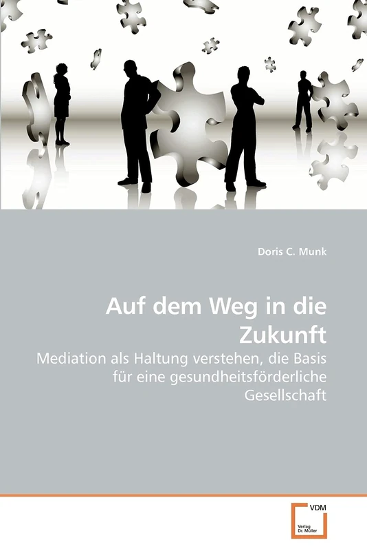 Auf dem Weg in die Zukunft: Mediation als Haltung verstehen, die Basis für eine gesundheitsförderliche Gesellschaft