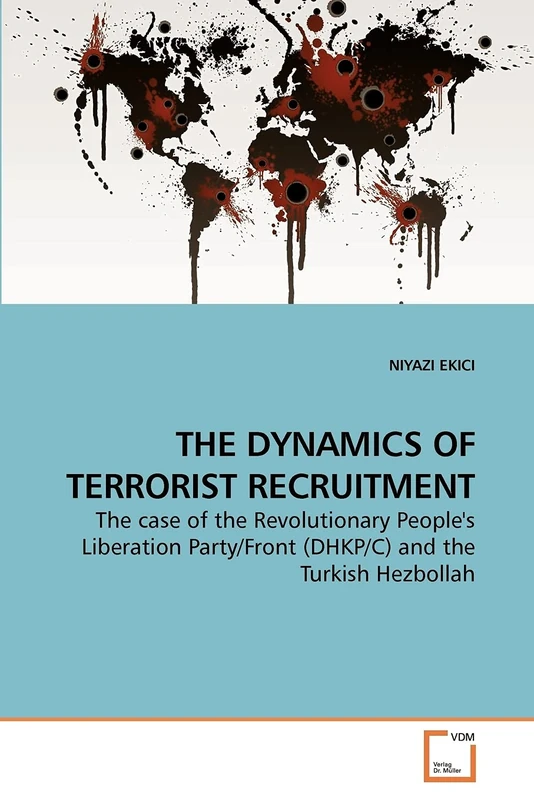 THE DYNAMICS OF TERRORIST RECRUITMENT: The case of the Revolutionary People's Liberation Party/Front (DHKP/C) and the Turkish Hezbollah