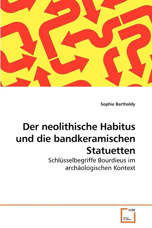 Der neolithische Habitus und die bandkeramischen Statuetten: Schlüsselbegriffe Bourdieus im archäologischen Kontext