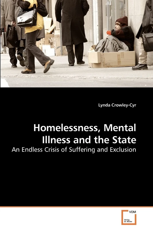 Homelessness, Mental Illness and the State: An Endless Crisis of Suffering and Exclusion