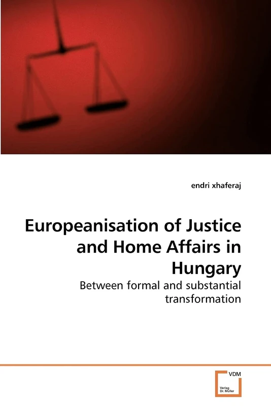 Europeanisation of Justice and Home Affairs in Hungary: Between formal and substantial transformation