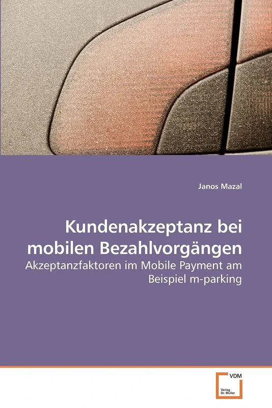 Kundenakzeptanz bei mobilen Bezahlvorgängen: Akzeptanzfaktoren im Mobile Payment am Beispiel m-parking
