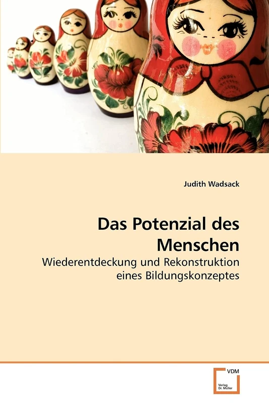 Das Potenzial des Menschen: Wiederentdeckung und Rekonstruktion eines Bildungskonzeptes