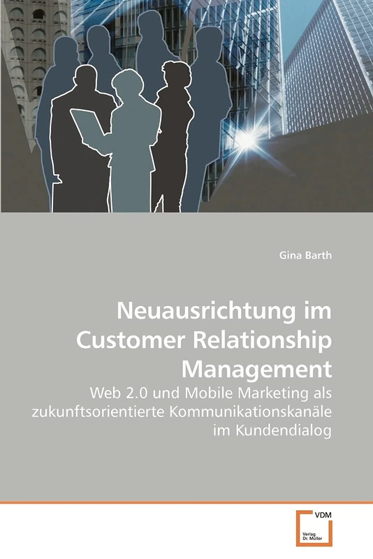 Neuausrichtung im Customer Relationship Management: Web 2.0 und Mobile Marketing als zukunftsorientierte Kommunikationskanäle im Kundendialog
