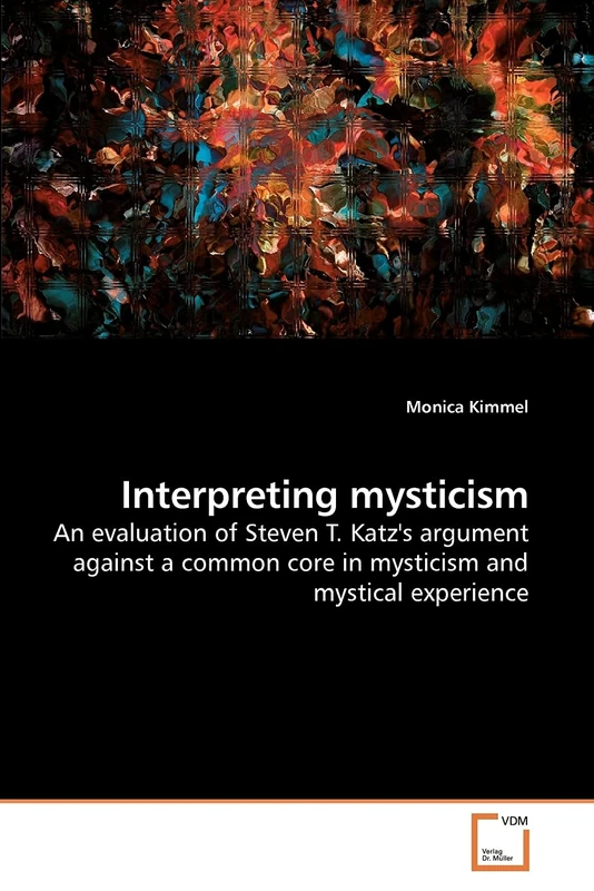 Interpreting mysticism: An evaluation of Steven T. Katz's argument against a common core in mysticism and mystical experience
