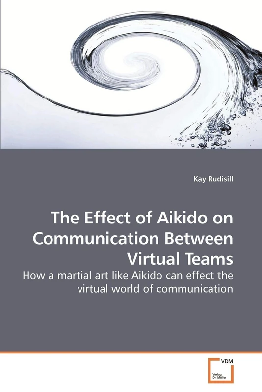 The Effect of Aikido on Communication Between Virtual Teams: How a martial art like Aikido can effect the virtual world of communication - Image 1