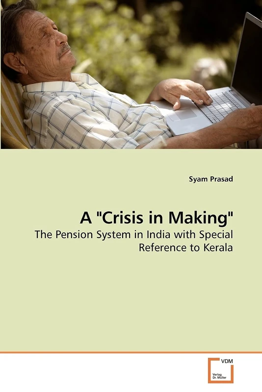 A "Crisis in Making": The Pension System in India with Special Reference to Kerala