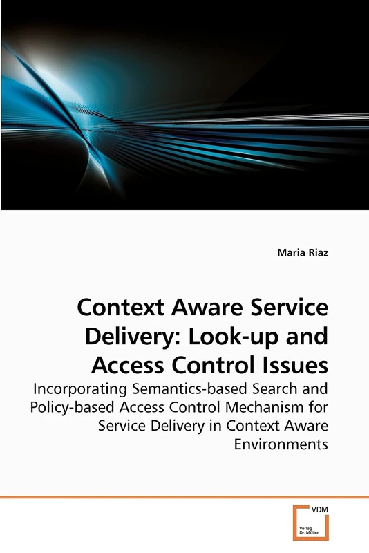 Context Aware Service Delivery: Look-up and Access Control Issues: Incorporating Semantics-based Search and Policy-based Access Control Mechanism for Service Delivery in Context Aware Environments