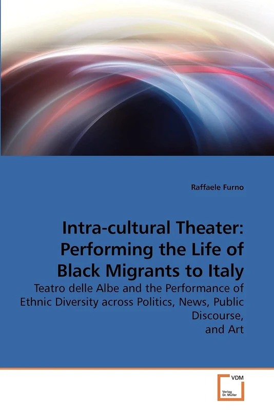 Intra-cultural Theater: Performing the Life of Black Migrants to Italy: Teatro delle Albe and the Performance of Ethnic Diversity across Politics, News, Public Discourse, and Art