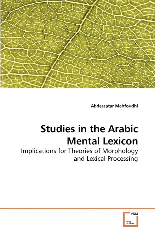 Studies in the Arabic Mental Lexicon: Implications for Theories of Morphology and Lexical Processing