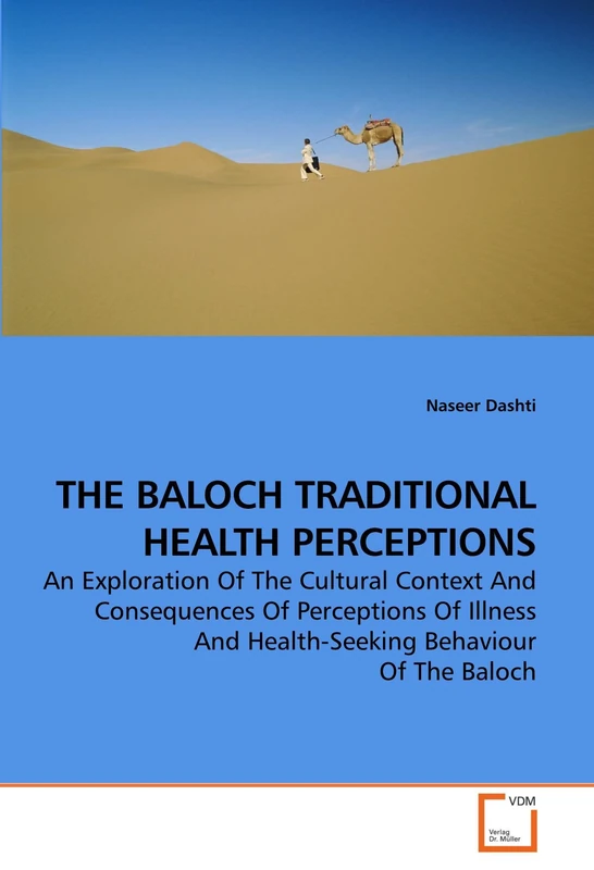 THE BALOCH TRADITIONAL HEALTH PERCEPTIONS: An Exploration Of The Cultural Context And Consequences Of Perceptions Of Illness And Health-Seeking Behaviour Of The Baloch - Image 1