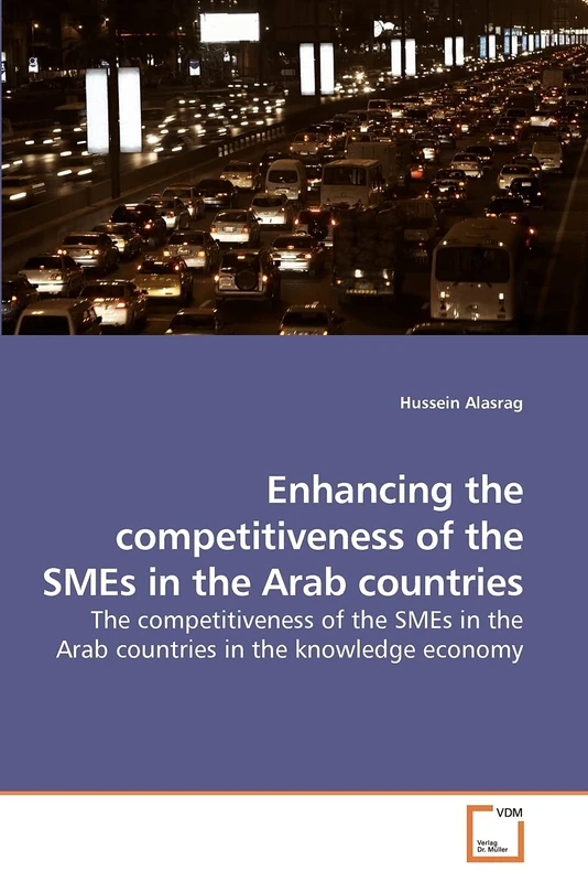 Enhancing the competitiveness of the SMEs in the Arab countries: The competitiveness of the SMEs in the Arab countries in the knowledge economy