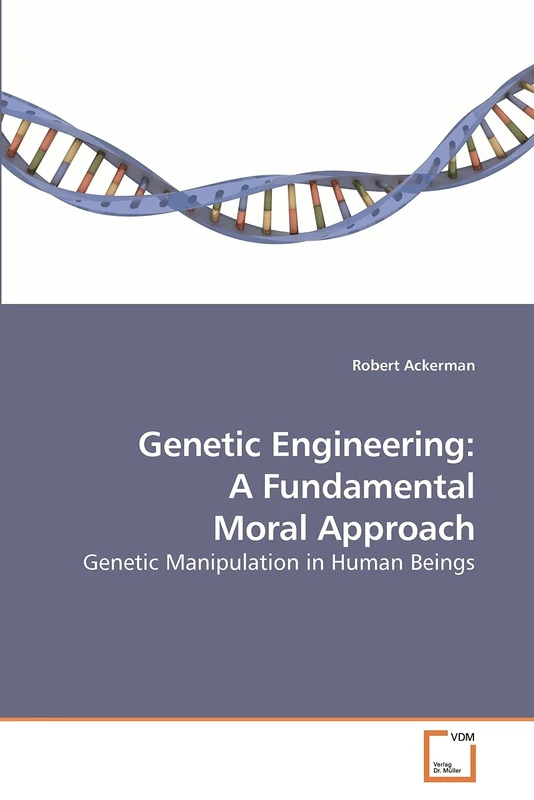 Genetic Engineering: A Fundamental Moral Approach: Genetic Manipulation in Human Beings