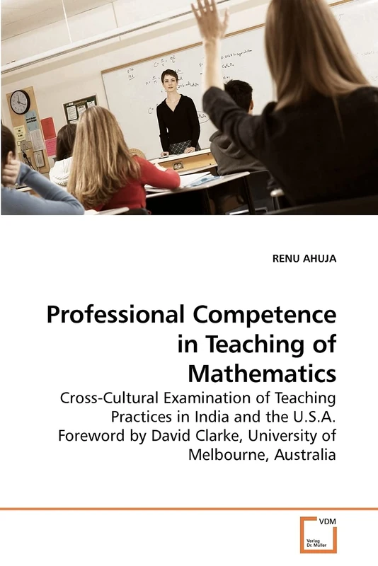 Professional Competence in Teaching of Mathematics: Cross-Cultural Examination of Teaching Practices in India and the U.S.A. Foreword by David Clarke, University of Melbourne, Australia - Image 1
